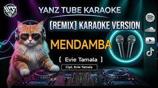 MENDAMBA - Evie Tamala ( KARAOKE ) Remix By Yanz Tube
