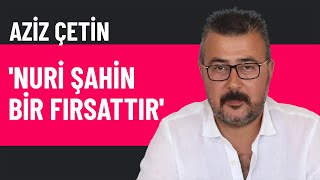 Aziz Çetin Nuri Şahin Antalyaspor Için Fırsattır Futbolda Kışın Antalya Konuşulmalı 