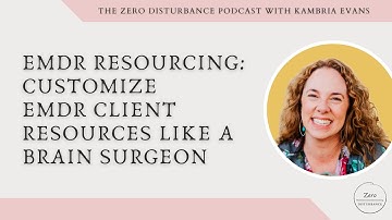 EMDR Resourcing: Customize EMDR client resources like a brain surgeon