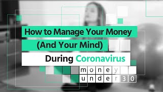 How To Manage Your Money And Your Mind During Coronavirus