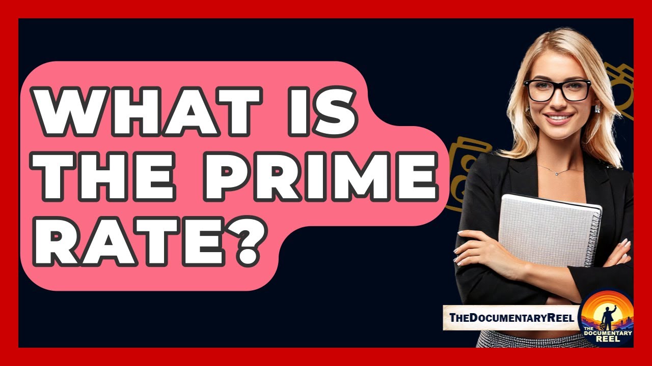 What Is The Prime Rate? - The Documentary Reel