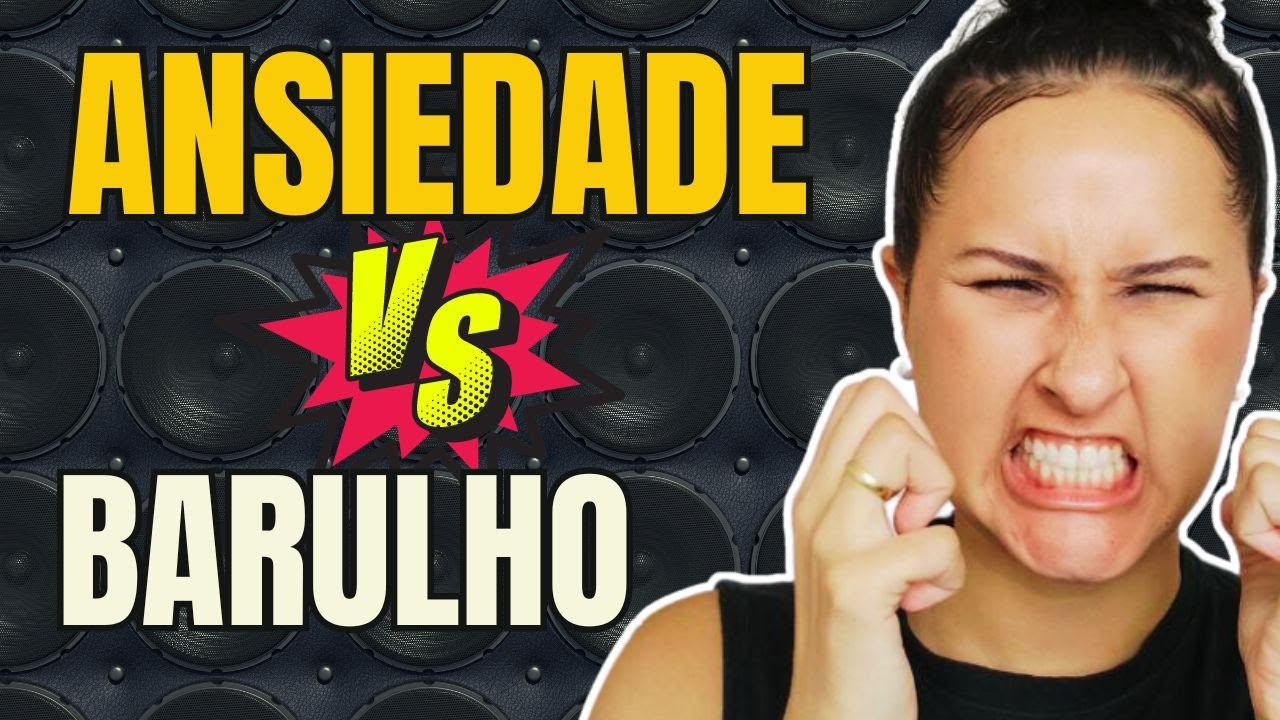 ANSIEDADE e SENSIBILIDADE A BARULHO. - YouTube