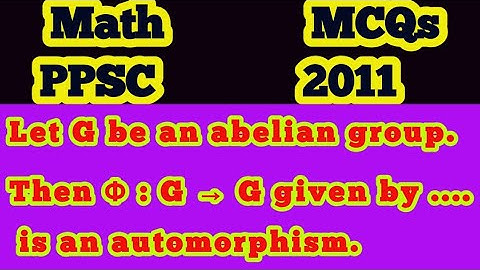Let G be an abelian group. Then Φ:G→G given by .... is an automorphism.