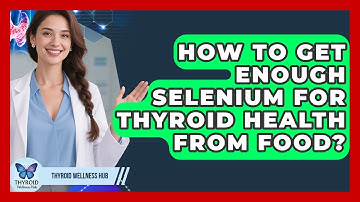 How To Get Enough Selenium For Thyroid Health From Food? - Thyroid Wellness Hub