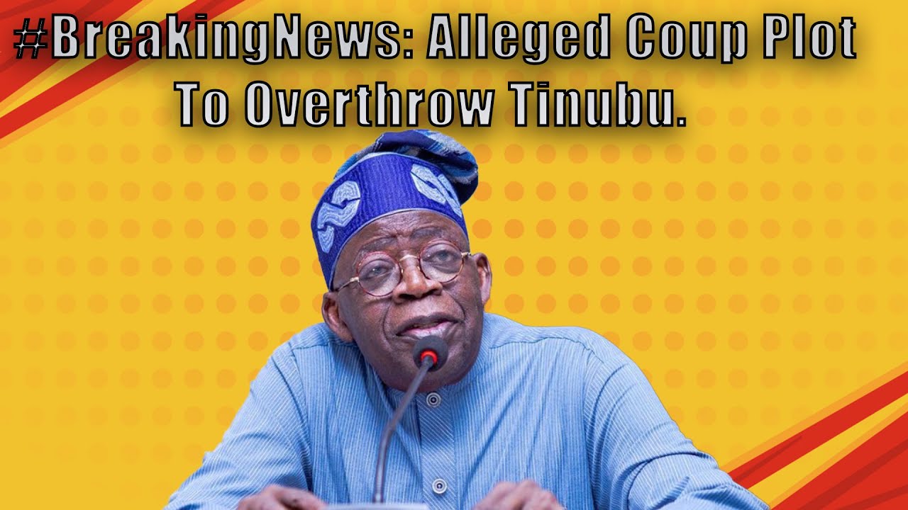  BreakingNews Alleged Coup Plot To Overthrow Tinubu