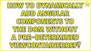 How to dynamically add angular components to the DOM without a pre-determined ViewContainerRef?