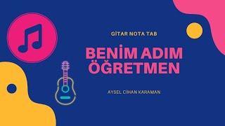 Benim Adım Öğretmen - Aysel Cihan Karaman - Gitar - Nota - Tab - Öğretmenler Günü