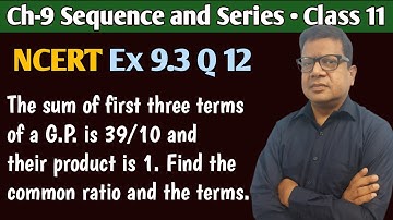 The sum of first three terms of a gp is 39/10 and their product is 1 find the common ratio and terms