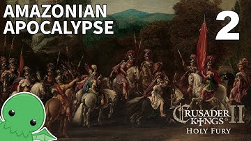 Amazonian Apocalypse - Part 2 - Crusader Kings II: Holy Fury