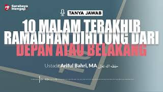 [TAJI] 10 Malam Terakhir Ramadhan Dihitung Dari Depan Atau Belakang - Ustadz Ariful Bahri, MA