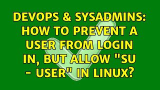DevOps & SysAdmins: How to prevent a user from login in, but allow "su - user" in Linux?