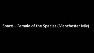 Space - Female of the Species (Manchester Mix)