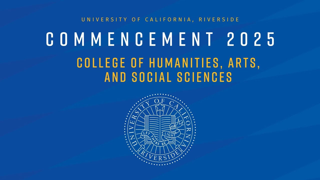 2025 UCR Commencement - College of Humanities, Arts, and Social ...