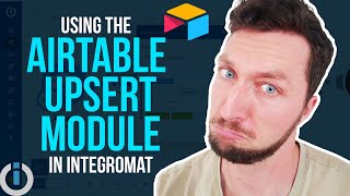 Integromat/Make Tutorial Harnessing the Power of Airtable Upsert Module for Seamless Data Management