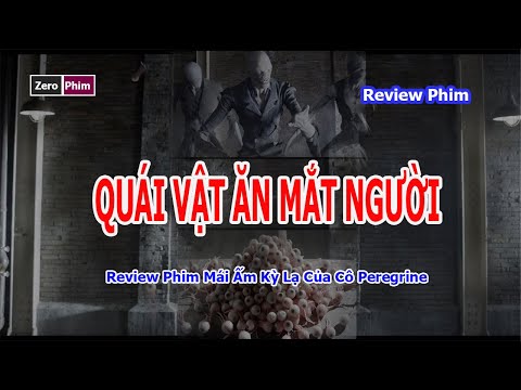 Quái Vật Ăn Mắt Người.Review Phim Mái Ấm Kỳ Lạ Của Cô Peregrine