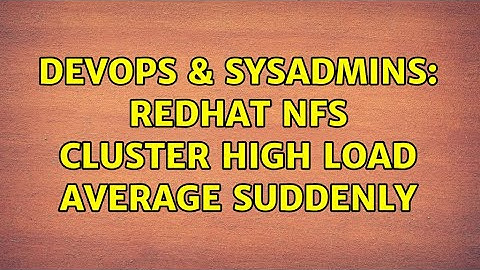 DevOps & SysAdmins: Redhat NFS Cluster High Load average suddenly
