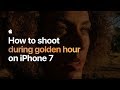 How to shoot during golden hour on iPhone 7 — Apple