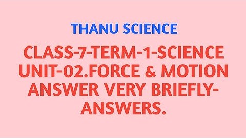 #CLASS-7| TERM-1| SCIENCE| UNIT-02| FORCE & MOTION| ANSWER VERY BRIEFLY| ANSWERS