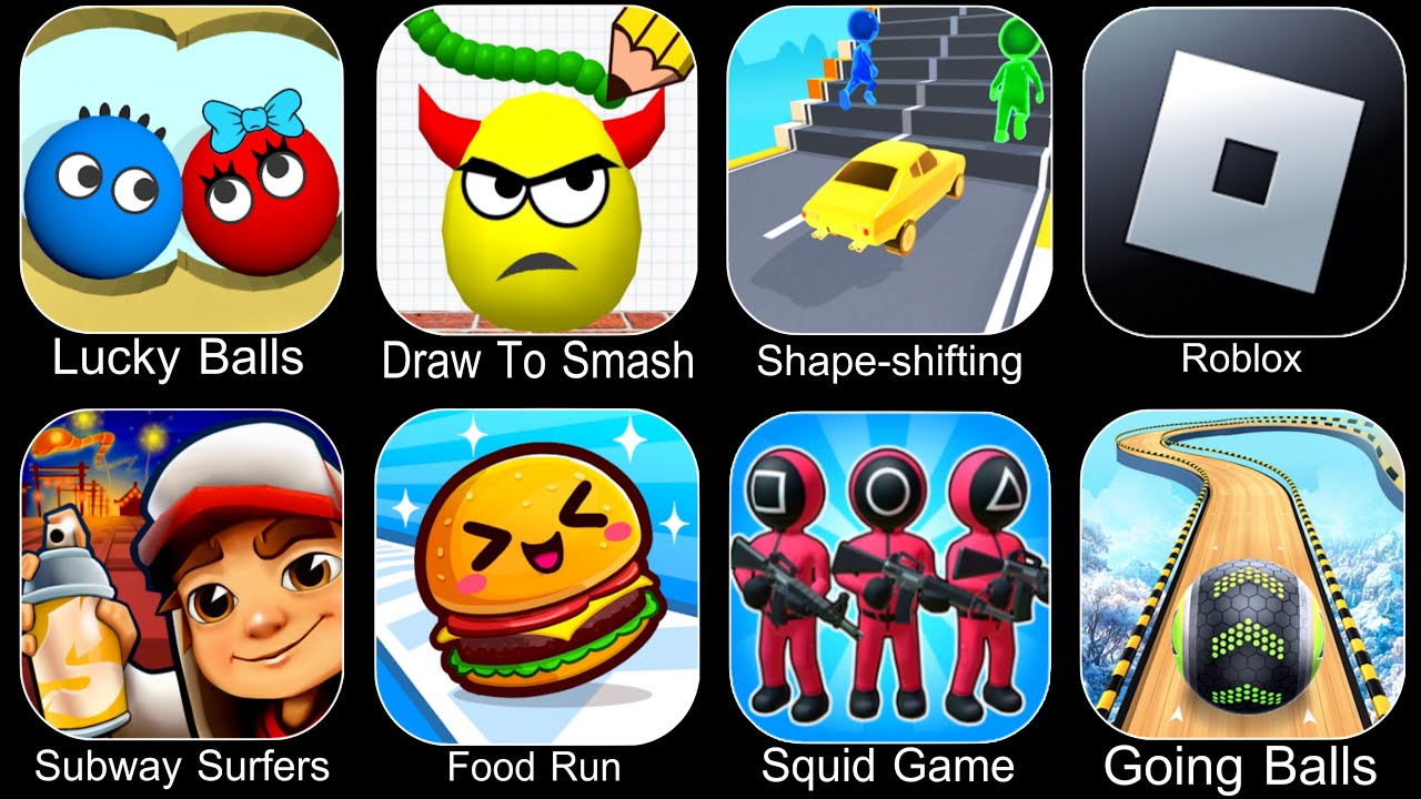 Lucky Balls,Draw To Smash,Shape Shifting,Roblox,Subway Surfers,Food Run,Squid Game,Going Balls