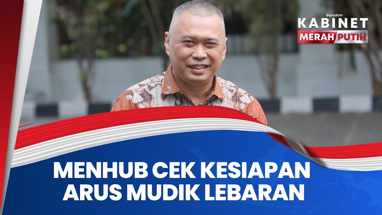 Menhub Dudy Purwagandhi Pastikan Arus Mudik Lebaran  Aman dan Lancar | KMP