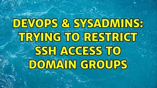 DevOps & SysAdmins: Trying to restrict ssh access to domain groups