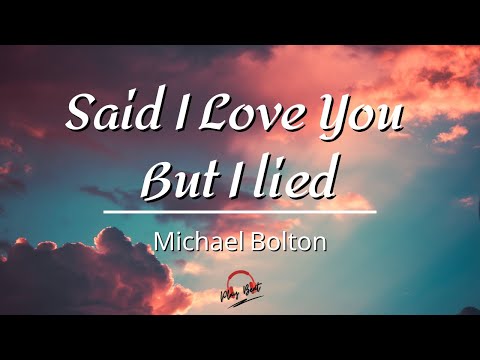 Said I Love You But I Lied By Michael Bolton (Lyrics Video)