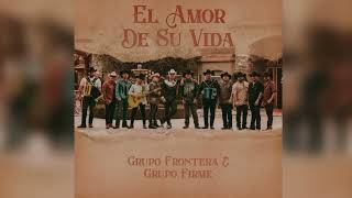 Grupo Frontera x Grupo Firme - EL AMOR DE SU VIDA(Extended Version)