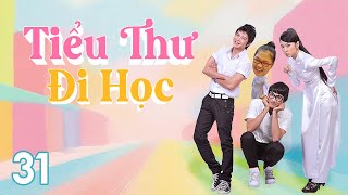 [Phim Việt Nam] TIỂU THƯ ĐI HỌC | Tập 31 | Phim Tâm Lý Học Đường.