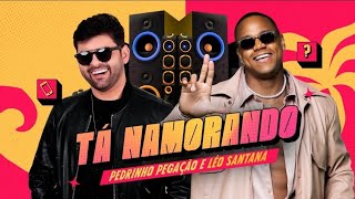Pedrinho Pegação feat. Léo Santana - TÁ NAMORANDO
