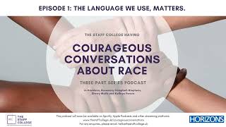 Courageous Conversations about Race   Episode 1 The Language we use, Matters