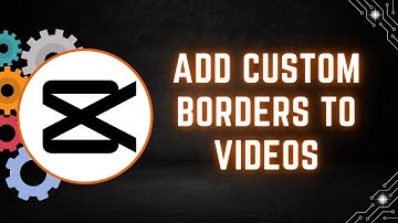 How to Add Custom Borders to Videos in CapCut PC