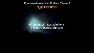 A journey to Ambient / Chillout / Psybient with E-Mantra