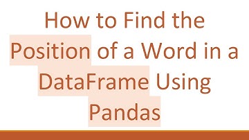 How to Find the Position of a Word in a DataFrame Using Pandas