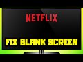 How to fix netflix blank screen on smart tv  android tv