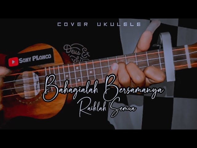 BAHAGIALAH BERSAMANYA RAIHLAH SEMUA || Cover Ukulele senar 4 By Sony PLonco class=