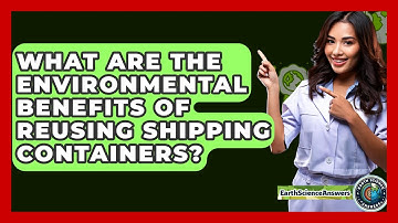 What Are The Environmental Benefits Of Reusing Shipping Containers? - Earth Science Answers