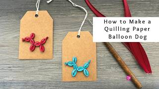 How to Make a Quilling Paper Balloon Dog | Quilling for Beginners