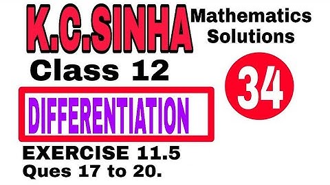Class 12 || K.C.SINHA || Differentiation || Exercise 11.5 Ques 17 to 21 Solution|| Mathematics||..34