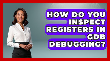How Do You Inspect Registers In GDB Debugging? - Learn To Troubleshoot