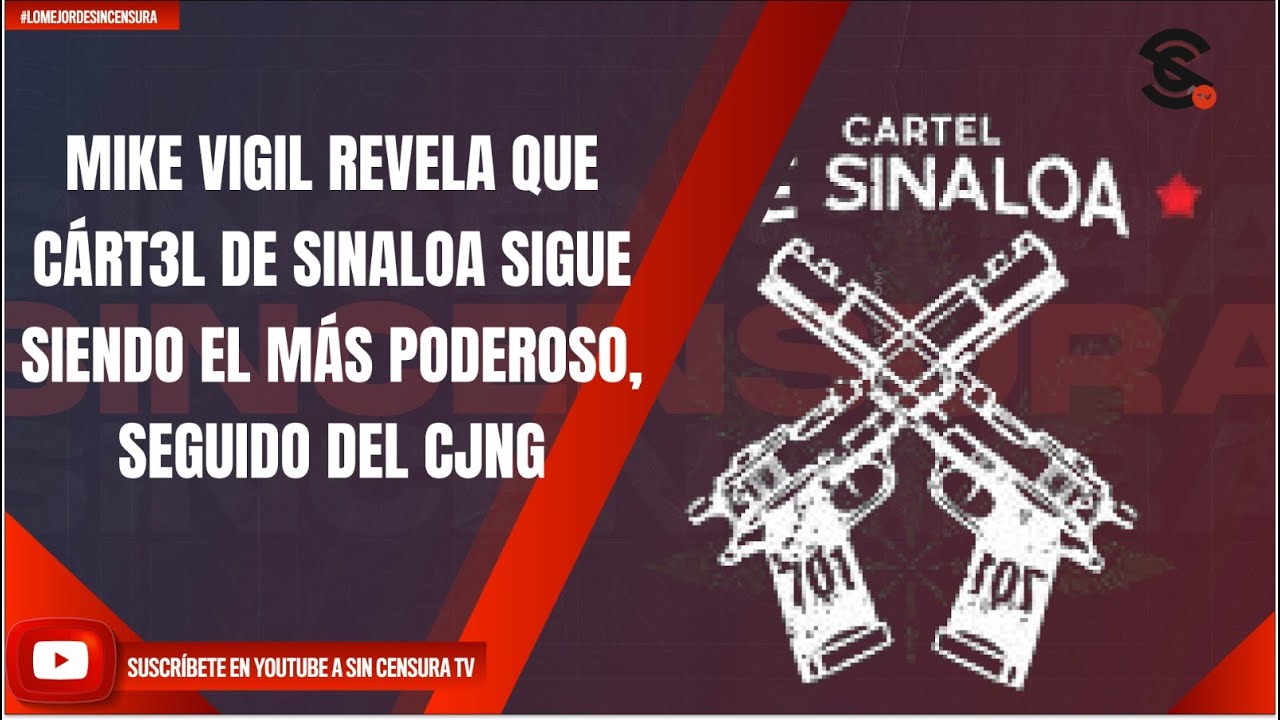 MIKE VIGIL REVELA QUE CÁRT3L DE SINALOA SIGUE SIENDO EL MÁS PODEROSO, SEGUIDO DEL CJNG