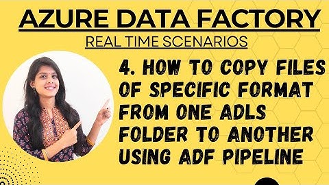 4. How to copy files of specific format from one ADLS folder to another using ADF pipeline