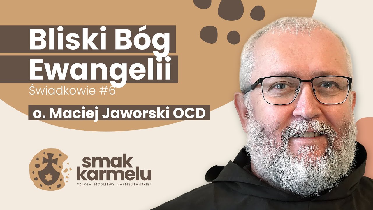 Bliski Bóg Ewangelii - o. Maciej Jaworski OCD (Smak Karmelu | Świadkowie #6)