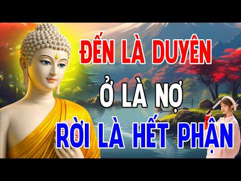 Đến Là Duyên – Ở Là Nợ – Rời Là Hết Phận: Nghe Một Lần, Nhẹ Cả Tâm Can
