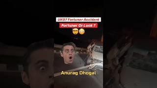 UK07 Fortuner Accident Anurag Dhogal