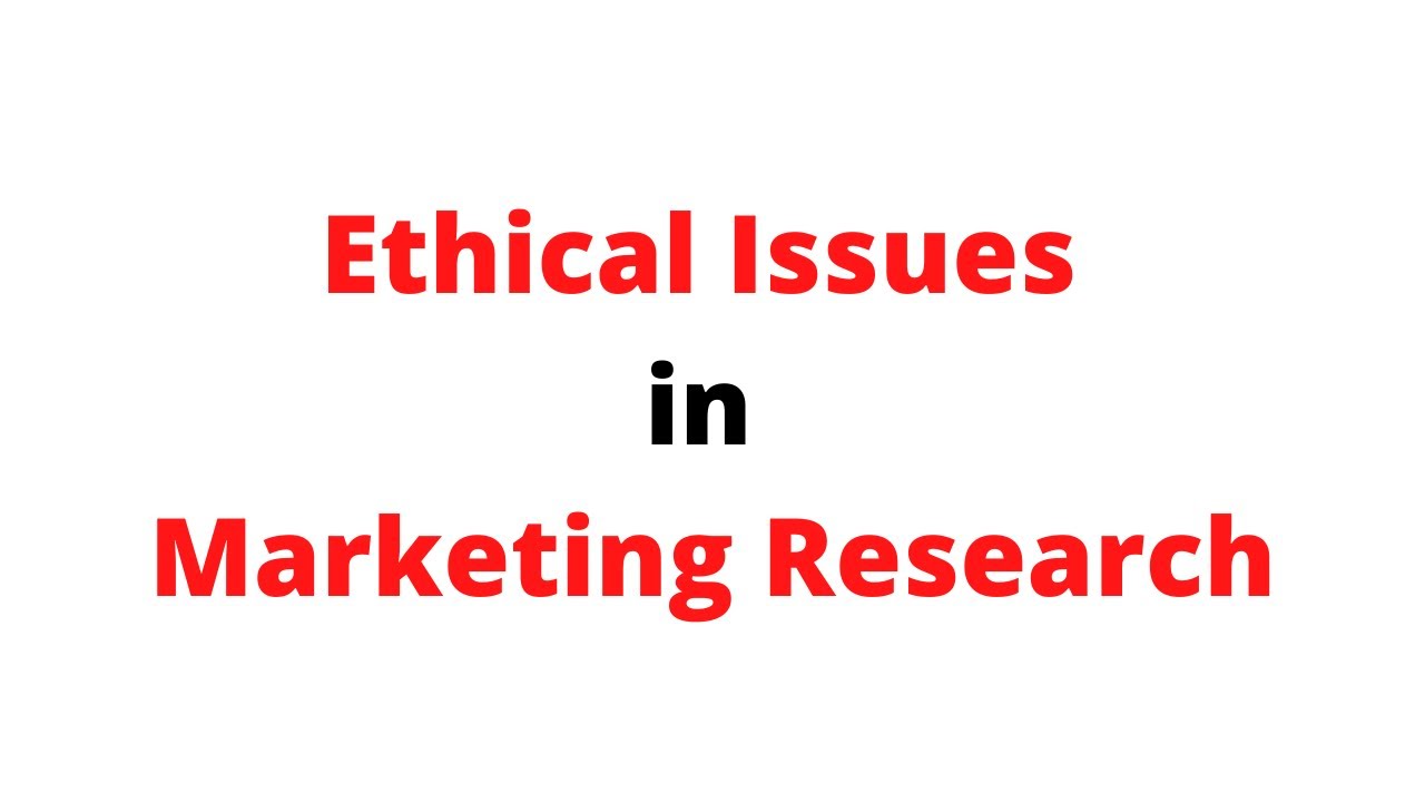 marketing research ethical issues