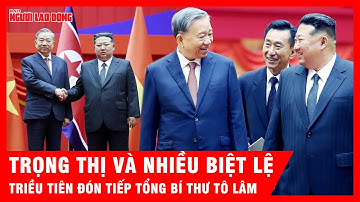 Triều Tiên đón tiếp Tổng Bí thư Tô Lâm hết sức trọng thị với nhiều biệt lệ | Tin tức