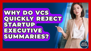 Why Do VCs Quickly Reject Startup Executive Summaries? - The Startup Growth Hub