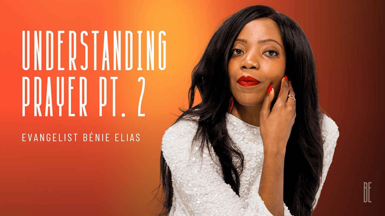 UNDERSTANDING PRAYER PT. 2 | THE VOYAGE | Bénie Elias
