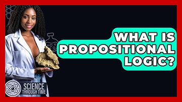 What Is Propositional Logic? - Science Through Time