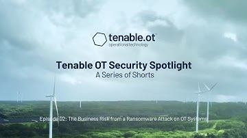 Tenable.ot Security Spotlight - Episode 2: The Business Risk From a Ransomware Attack on OT Systems